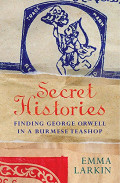 Secret Histories : Finding George Orwell in a Burmese Teashop
