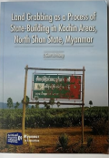 Land grabbing as a process of state-building in Kachin areas, North Shan State, Myanmar