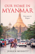 Our home in Myanmar : four year in Yangon