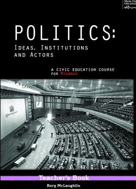 Politics: ideas, institutions and actors. A civic education course for Myanmar