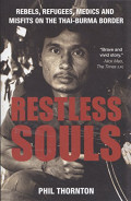 Restless Souls : Rebels, Refugees,Medics and Misfits on the Thai-Burma Border