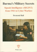 Burma's military secrets: signals intelligence (SIGINT) from the Second World War to civil war and cyber warfare