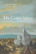 My conscience: an exile's memoir of Burma