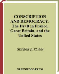 Conscription and democracy: the draft in France, Great Britain, and the United States Image of Conscription and democracy: the draft in France, Great Britain, and the United States