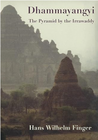 Dhammayangyi, the pyramid by the Irrawaddy: the biography of a temple, its people and the Kingdom of Pagan