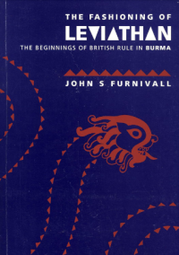 The fashioning of leviathan: the beginnings of British rule in Burma