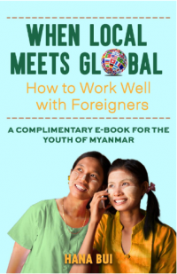 When local meets global: how to work well with foreigners. A complimentary e-book
for the youth of Myanmar Image of When local meets global: how to work well with foreigners. A complimentary e-book
for the youth of Myanmar