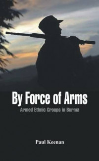 Image of By force of arms: Armed ethnic groups in Burma