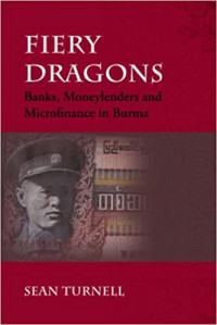 Fiery Dragons : Banks, Moneylenders and Microfinance in Burma