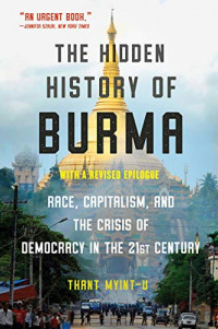 This item is currently not available Image of The hidden history of Burma: race, capitalism, and the crisis of democracy in the 21st century