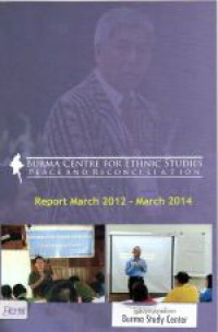 Burma centre for ethnic peace and reconciliation: report March 2012 - March 2014