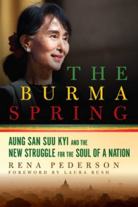 The Burma spring : Aung San Suu Kyi and the new struggle for the soul of a nation